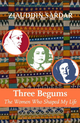 Three Begums: The Women Who Shaped My Life
