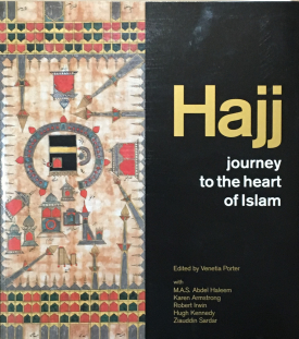 Hajj: Journey to the Heart Islam (with Venetia Porter, M.A.S. Abdel Haleem, Karen Armstrong, Robert Irwin, and Hugh Kennedy)