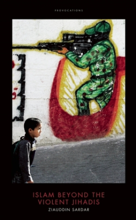 Islam Beyond Violent Jihadis: An Optimistic Muslim Speaks 